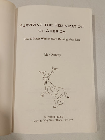 Surviving the Feminization of America: How to Keep Women from Ruining Your Life by Rich Zubaty
