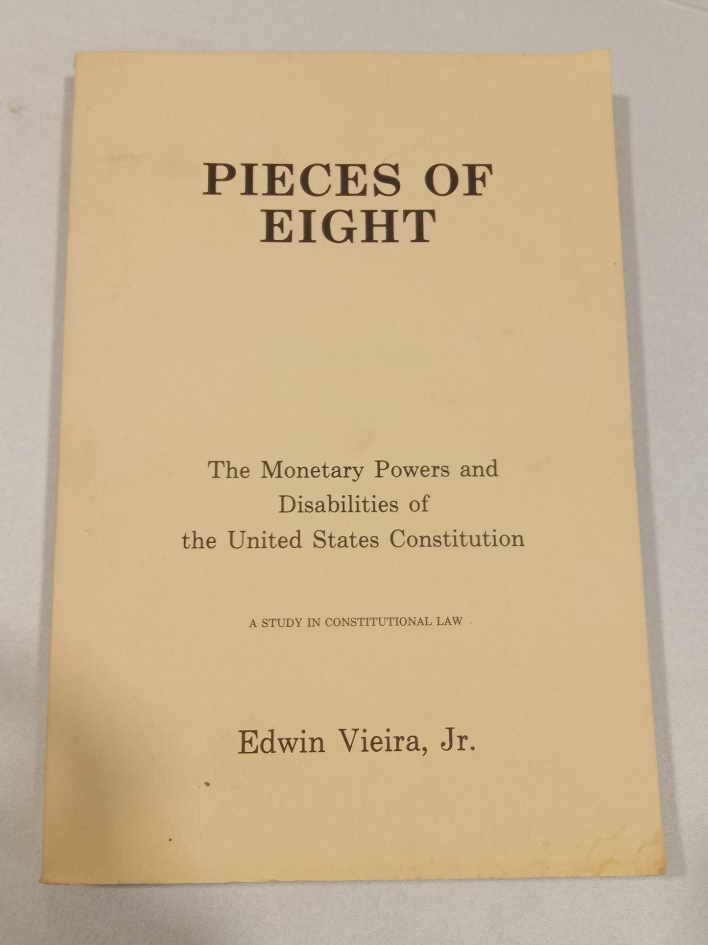 Pieces of Eight: The Monetary Powers and Disabilities of the United States Constitution by Edwin Veira