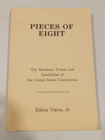 Pieces of Eight: The Monetary Powers and Disabilities of the United States Constitution by Edwin Veira