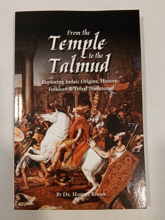 From the Temple to the Talmud: Exploring Judaic Origins, History, Folklore, and Tribal Traditions by Harrell Rhome PB