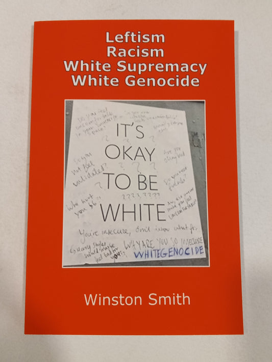 'Leftism, Racism, White Supremacy, and White Genocide by Winston Smith