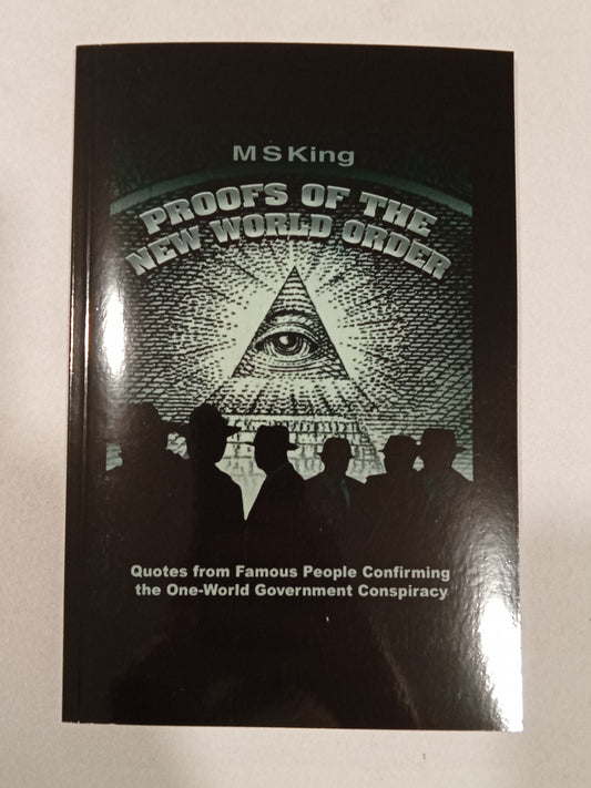 Proofs of the New World Order: Quotes from Famous People Confirming the One-World Government Conspiracy by Michael King