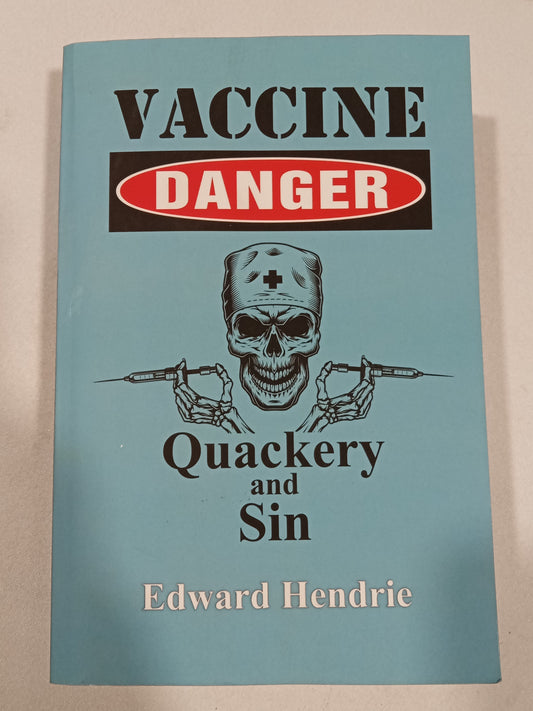 Vaccine Danger: Quackery and Sin by Edward Hendrie PB
