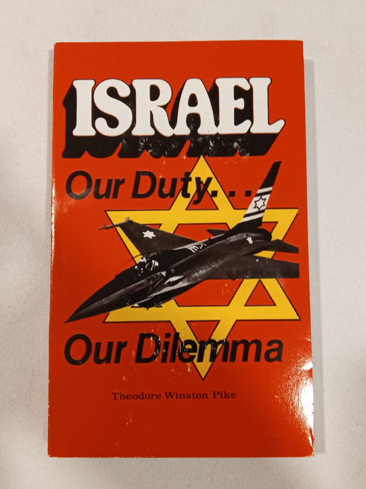 Israel: Our Duty, Our Dilemma by Theodore Pike PB