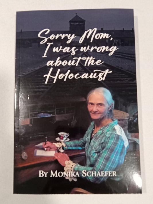 Sorry Mom, I Was Wrong About the Holocaust by Monika Schaefer PB