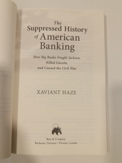 Suppressed History of American Banking: How Big Banks Fought Jackson, Killed Lincoln, and Caused the Civil War by Xaviant Haze PB