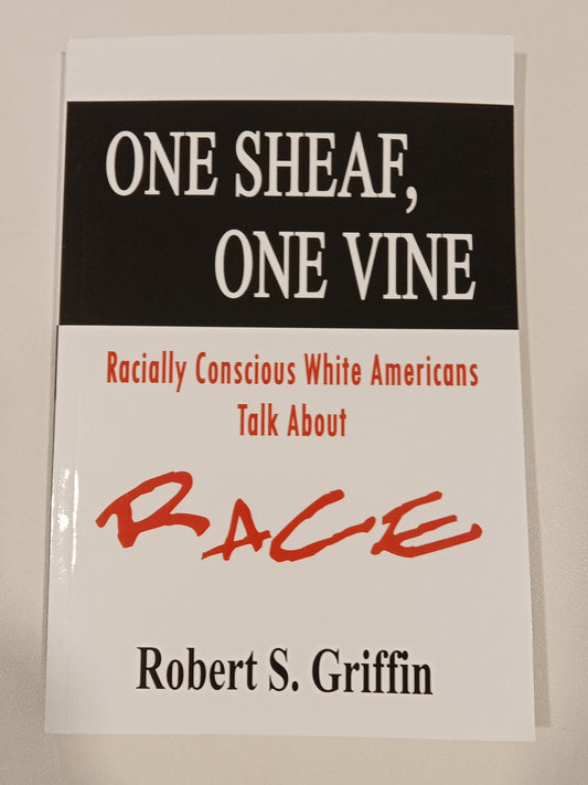 One Sheaf, One Vine: Racially Conscious White Americans Talk About Race by Robert Griffin PB
