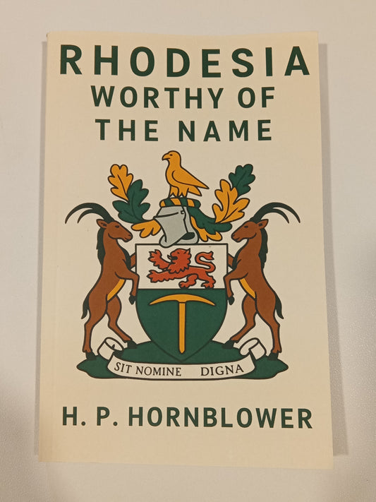 Rhodesia: Worthy of the Name by H. Hornblower PB