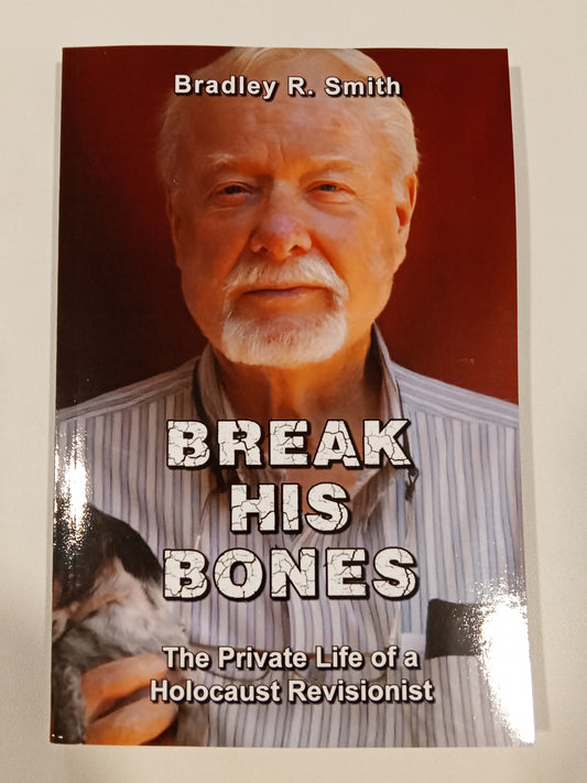 Break His Bones: The Private Life of a Revisionist by Bradley Smith PB