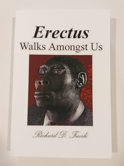 Erectus Walks Amongst Us by Richard Fuerle PB