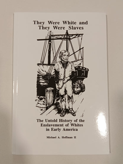 They Were White and They Were Slaves: The Untold History of the Enslavement of Whites in Early America by Michael Hoffman PB