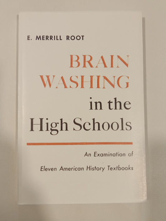 Brainwashing in the High Schools: An Examination of Eleven American History Textbooks by Merill Root PB