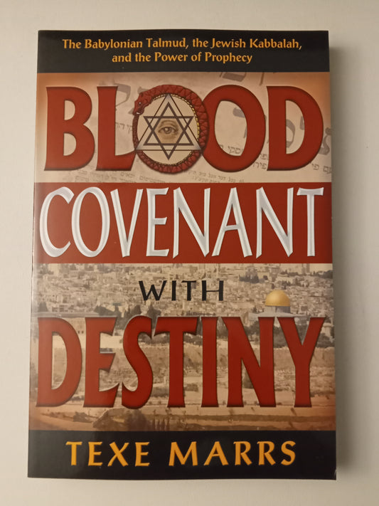 Blood Covenant with Destiny: The Babylonian Talmud, the Jewish Kaballah, and the Power of Prophecy by Texe Marrs PB