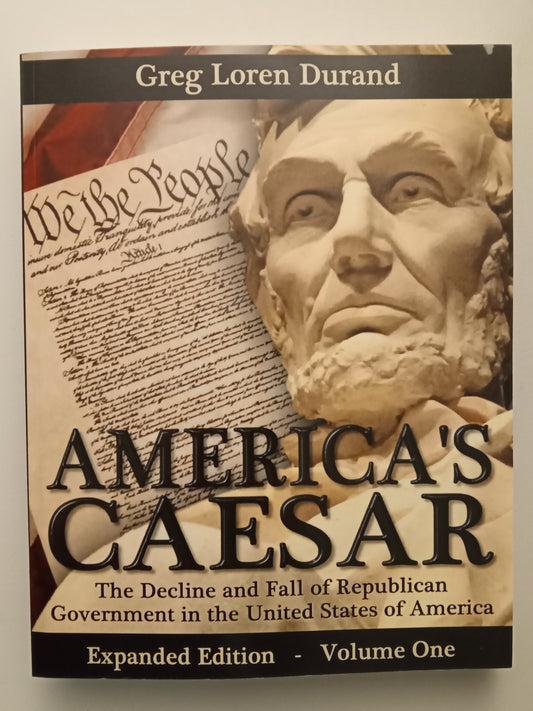 America's Caesar, Volume 1: The Decline and Fall of Republican Government in the United States of America, Expanded Edition by Greg Durand PB