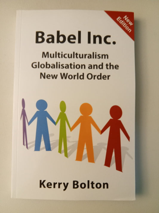 Babel Inc.: Multiculturalism, Globalisation, and the New World Order by Kerry Bolton PB