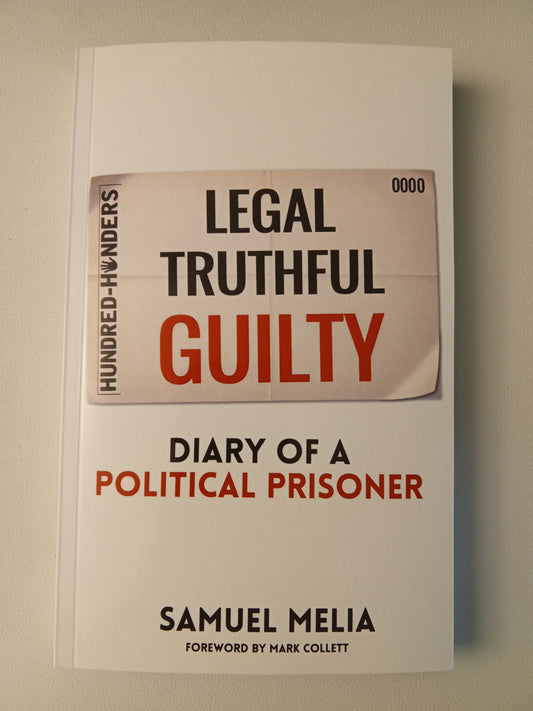 Legal, Truthful, Guilty: Diary of a Political Prisoner by Samuel Melia PB