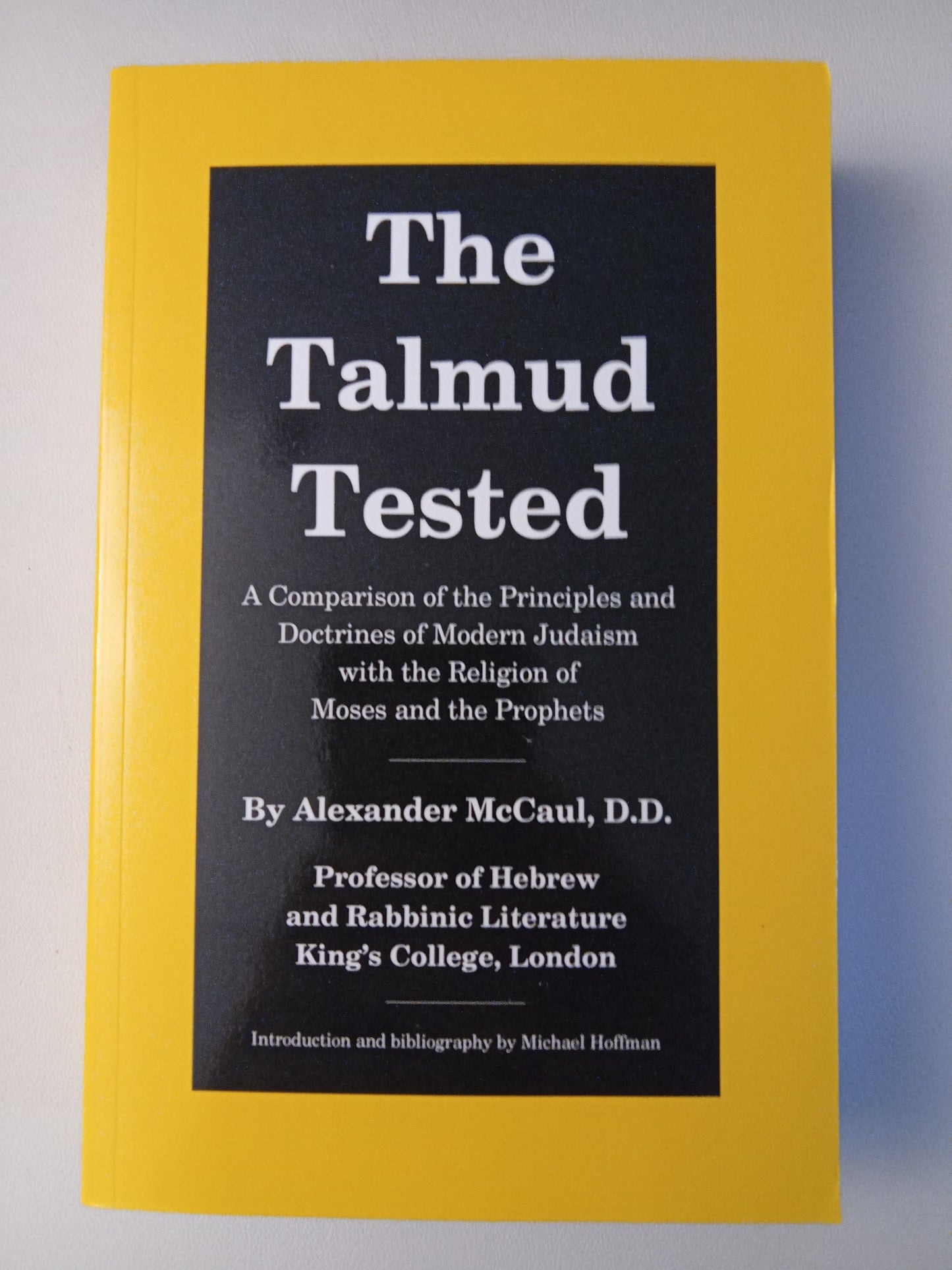 Talmud Tested: A Comparison of the Principles and Doctrines of Modern Judaism with the Religion of Moses and the Prophets by Alexander McCaul PB