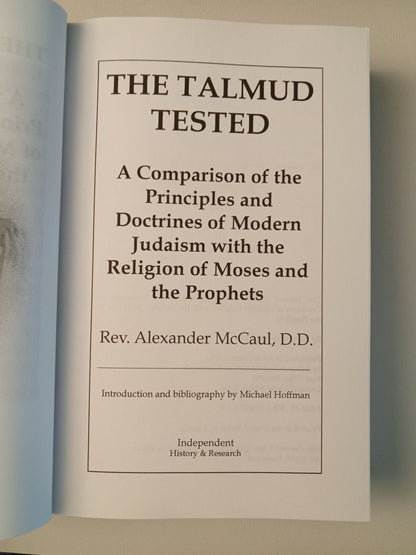 Talmud Tested: A Comparison of the Principles and Doctrines of Modern Judaism with the Religion of Moses and the Prophets by Alexander McCaul PB
