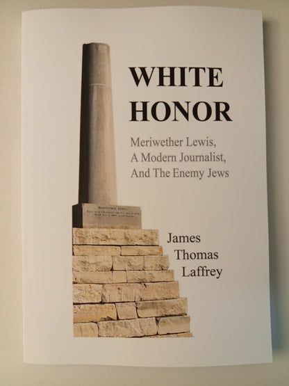White Honor: Meriwether Lewis, Journalist and Enemy of the Jews by James Laffrey PB