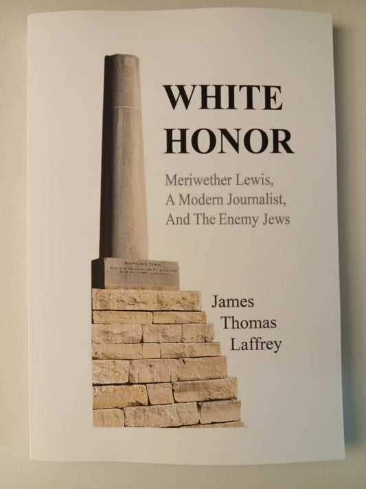 White Honor: Meriwether Lewis, Journalist and Enemy of the Jews by James Laffrey PB