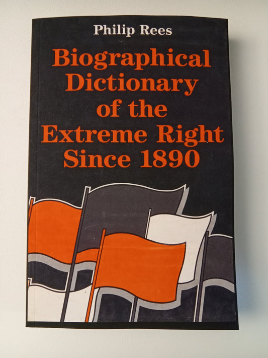 Biographical Dictionary of the Extreme Right Since 1890 by Philip Rees PB