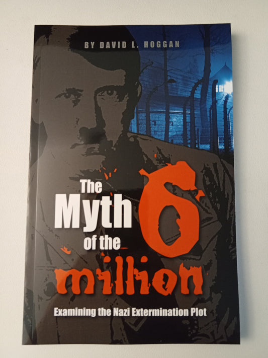 Myth of the Six Million: An Examination of the Nazi Extermination Plot by David Hoggan PB