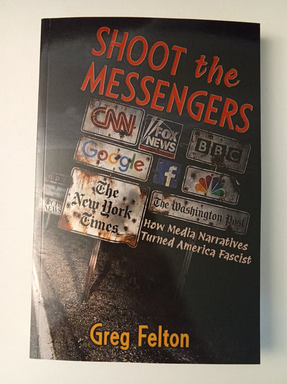 Shoot the Messengers: Media Narratives by Greg Felton PB