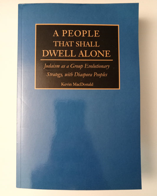 People That Shall Dwell Alone: Judaism as a Group Evolutionary Strategy, with Diaspora Peoples by Kevin MacDonald PB
