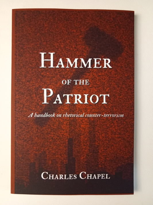 Hammer of the Patriot: A Handbook on Rhetorical Counter-Terrorism by Charles Chapel PB