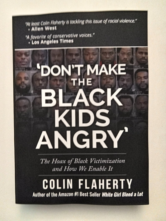 Don't Make the Black Kids Angry: The Hoax of Black Victimization by Colin Flaherty PB
