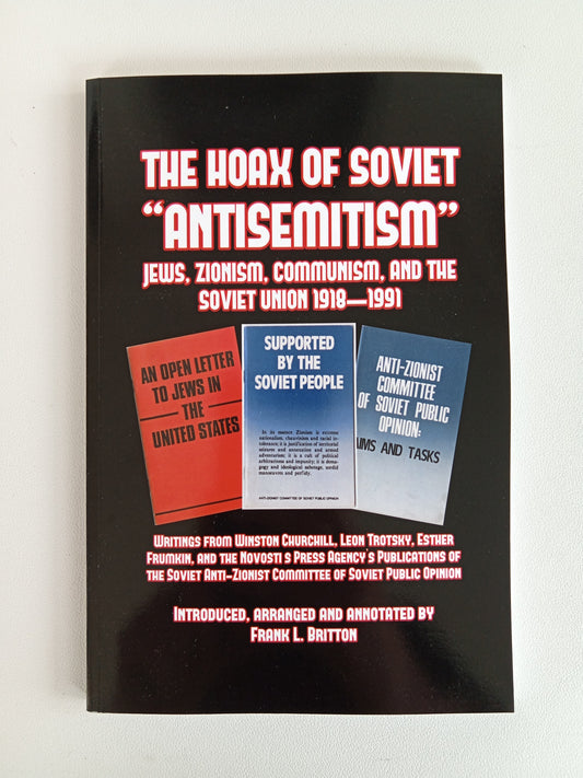 Hoax of Soviet Anti-Semitism: Jews, Zionism, Communism, and the Soviet Union, 1918 to 1991 by Frank Britton PB