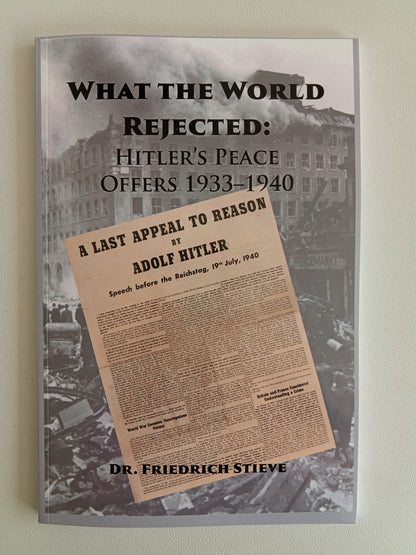 What the World Rejected: Peace Offers 1933 to 1940 by Friedrich Stieve PB