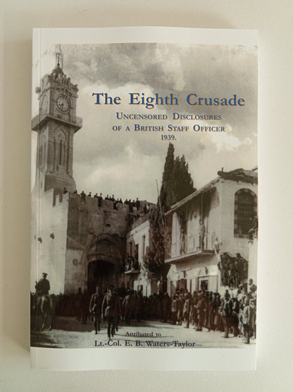 Eighth Crusade: Uncensored Disclosures by Bertie Waters-Taylor PB