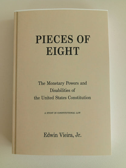 Pieces of Eight: Monetary Powers of the Constitution by Edwin Vieira PB