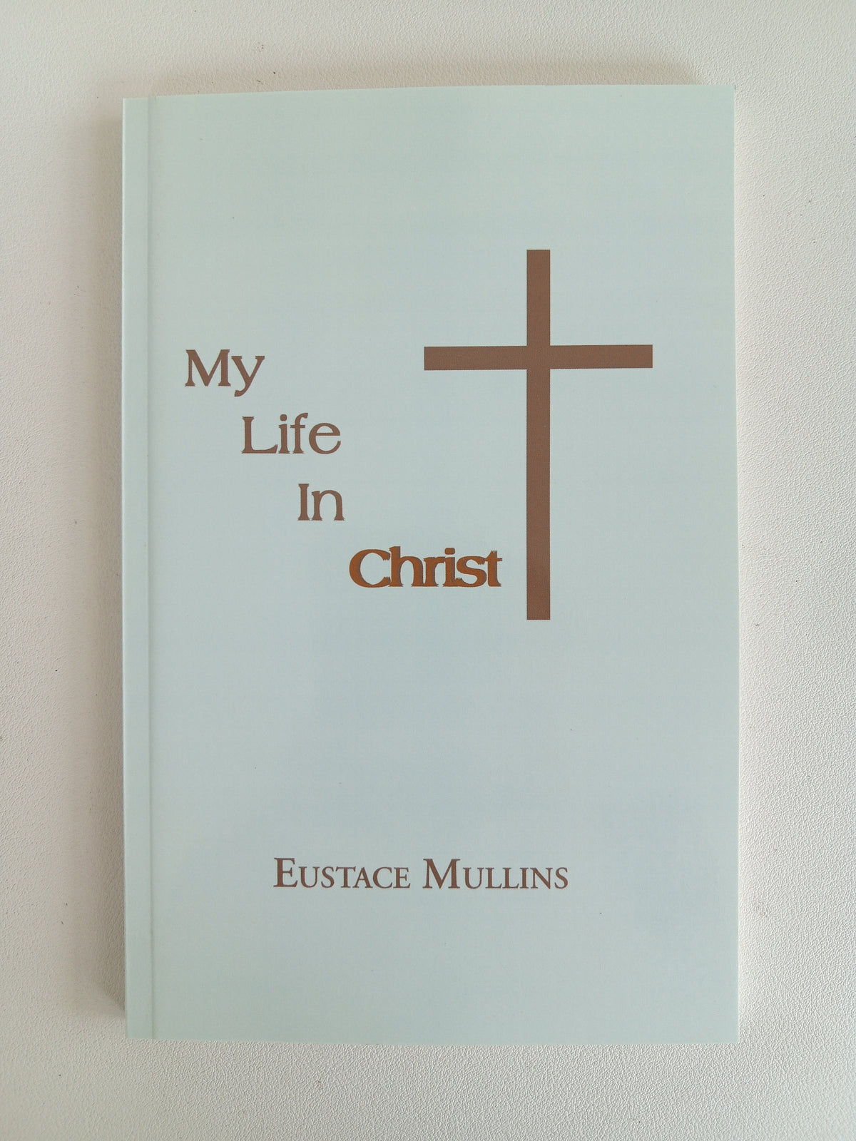 My Life in Christ by Eustace Mullins PB