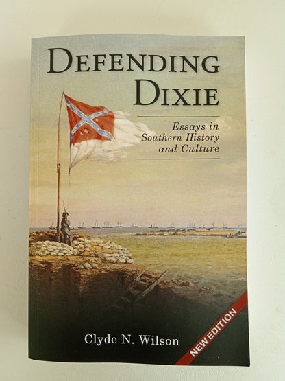 Defending Dixie: A Better Narrative for Confederate Heritage by Clyde Wilson PB