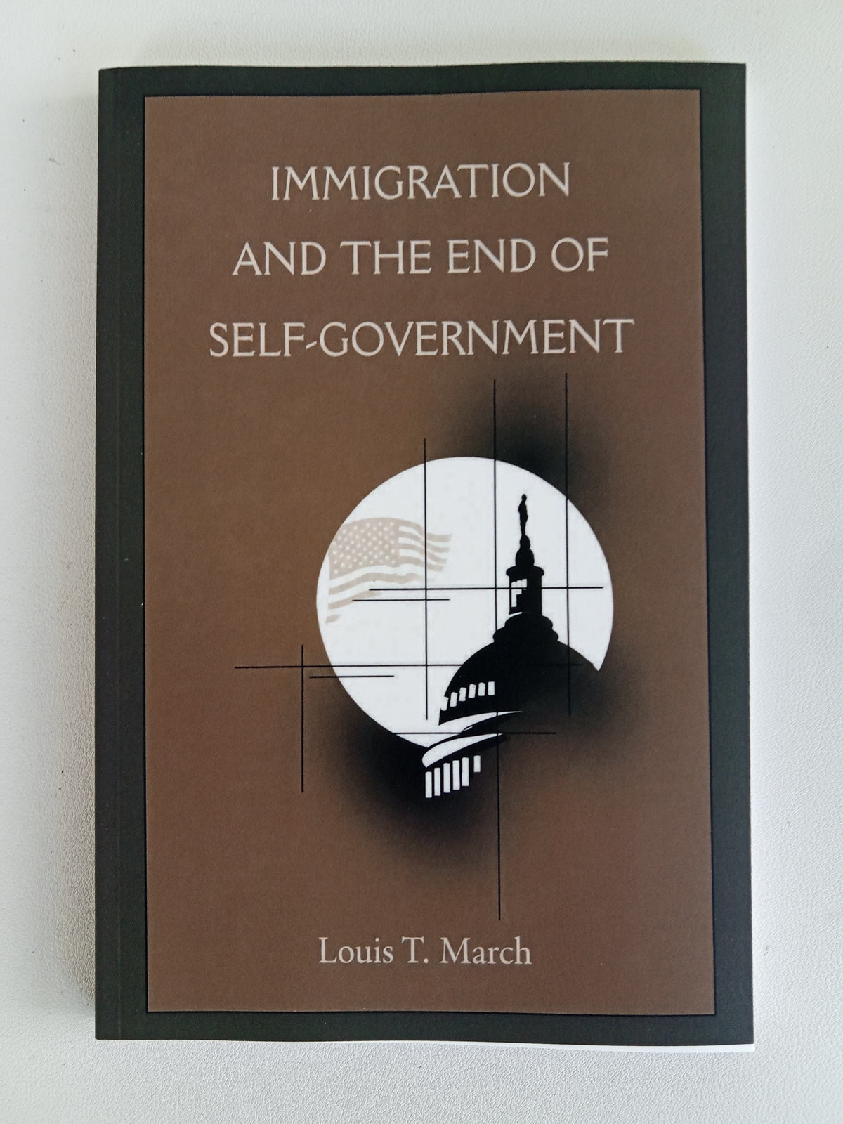 Immigration and the End of Self-Government by Louis March PB
