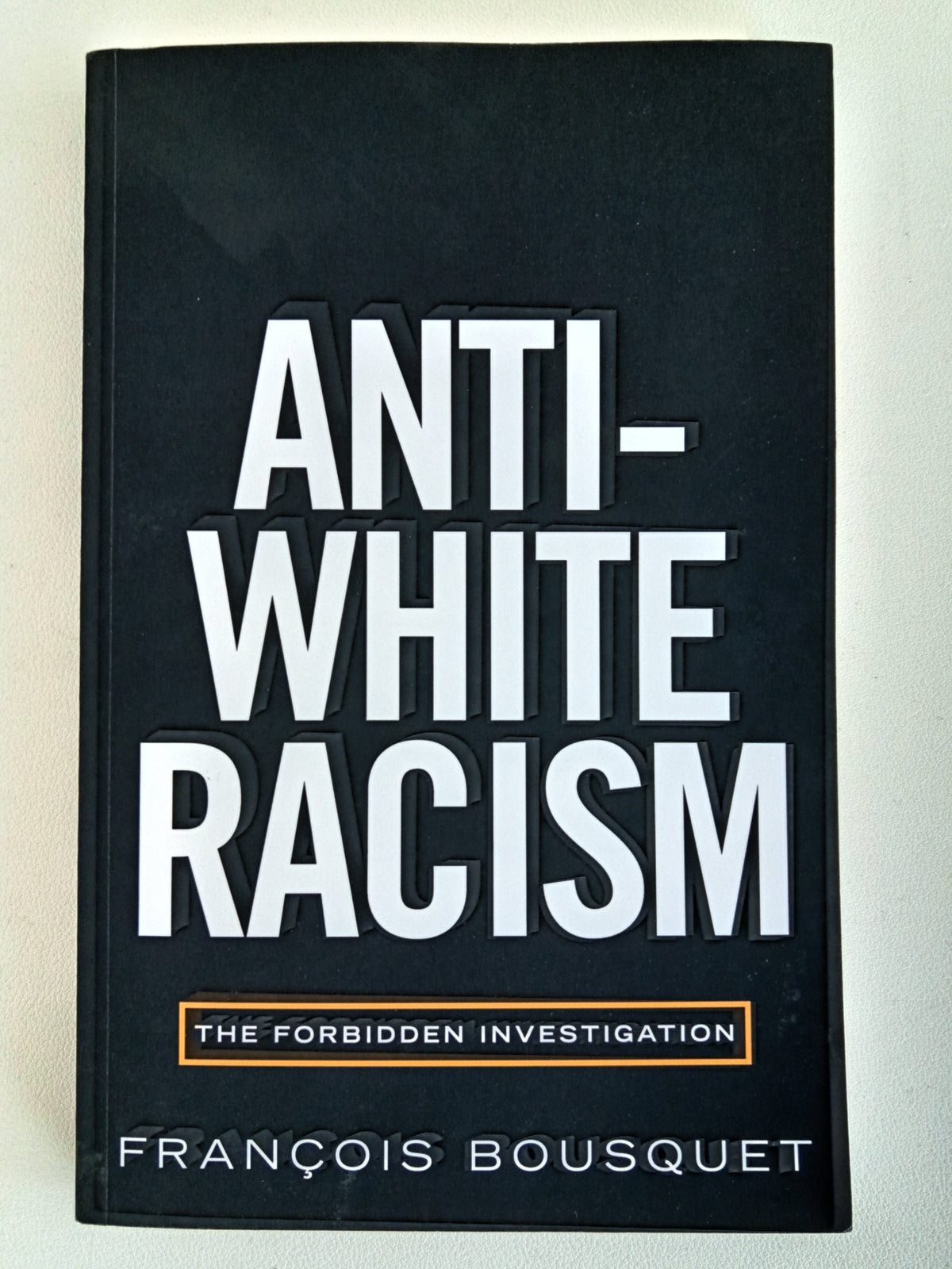 'Anti-White Racism: The Forbidden Investigation by Francois Bousquet PB