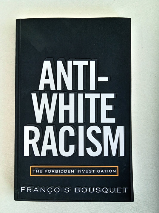 'Anti-White Racism: The Forbidden Investigation by Francois Bousquet PB