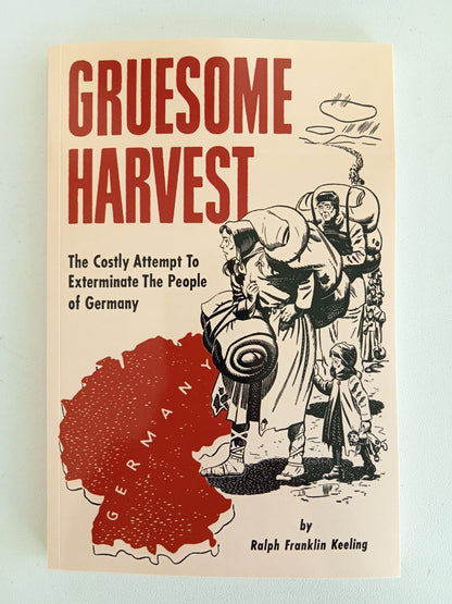 Gruesome Harvest: Costly Attempt to Exterminate Germany by Ralph Keeling PB