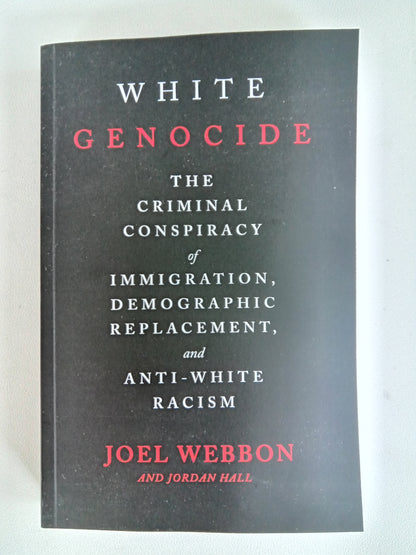 'White Genocide: Criminal Conspiracy of Anti-White Racism by Joel Webbon PB