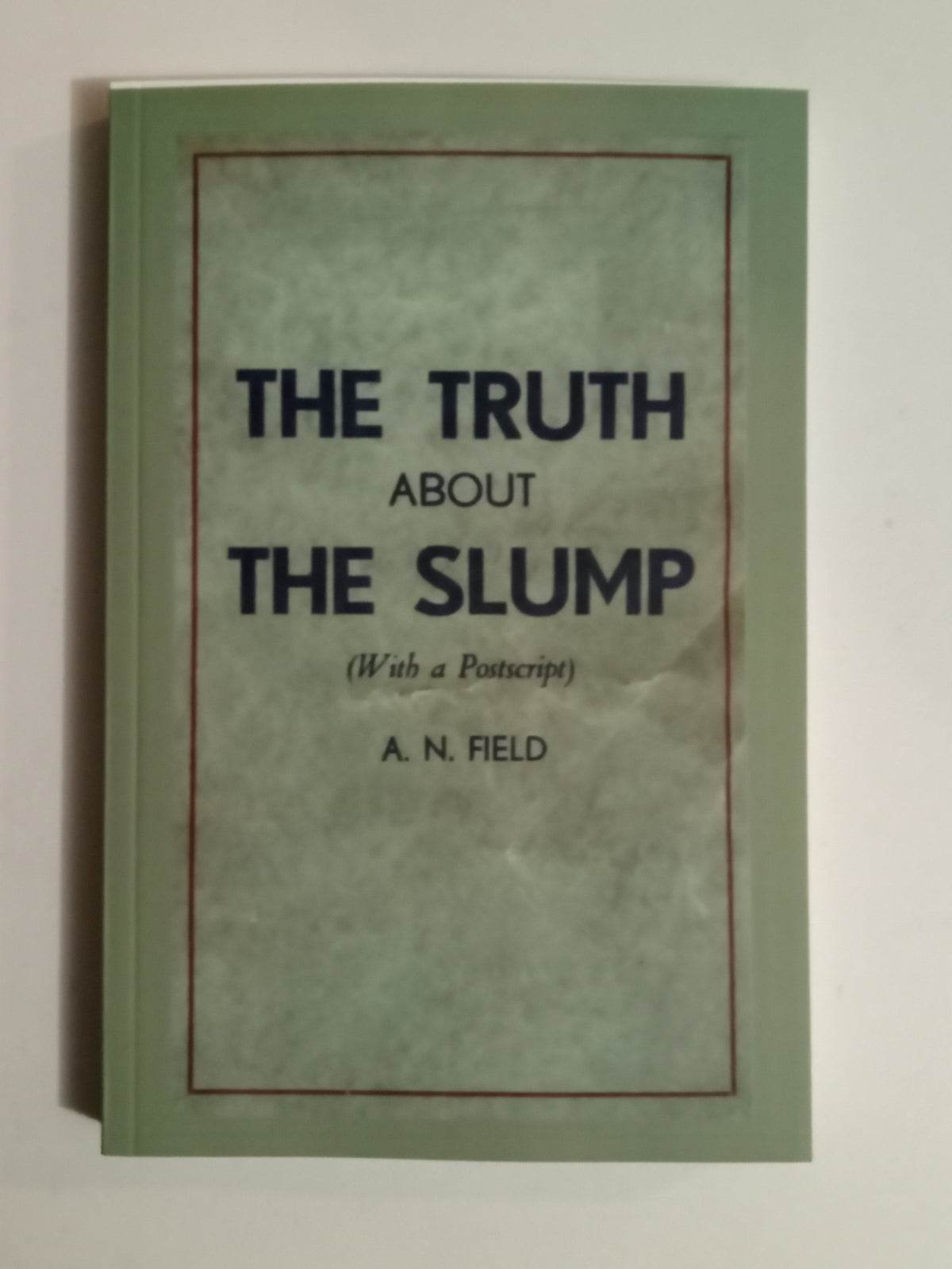 Truth About the Slump: What the News Never Tells by Arthur Field PB