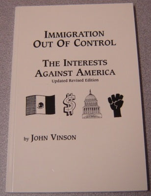 Immigration Out of Control: The Interests Against America by John Vinson