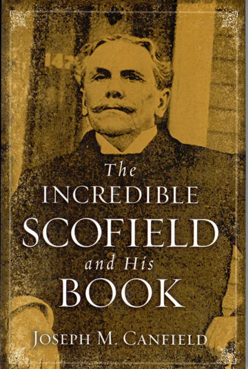 Incredible Scofield and His Book by Joseph Canfield
