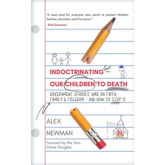 Indoctrinating Our Children to Death: Government Schools' War on Faith, Family, and Freedom by Alex Newman