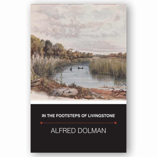 In the Footsteps of Livingstone by Alfred Dolman