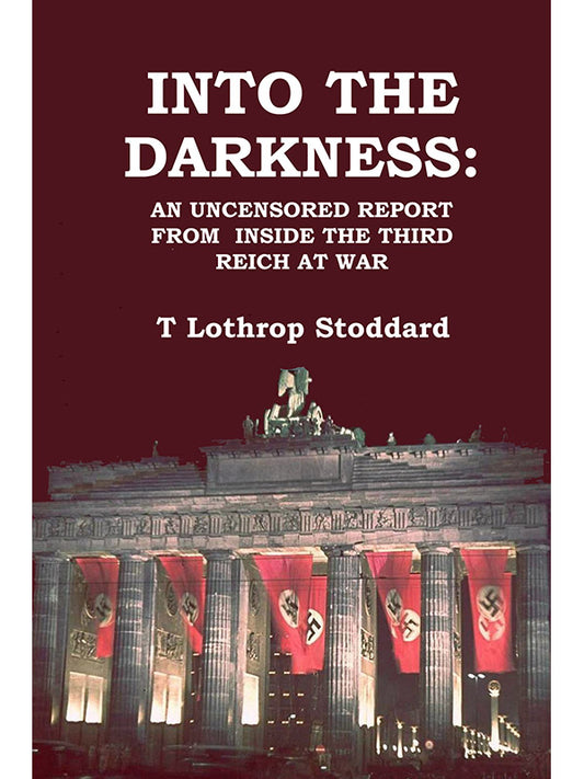 Into the Darkness: An Uncensored Report from Inside the Third Reich at War by Lothrop Stoddard
