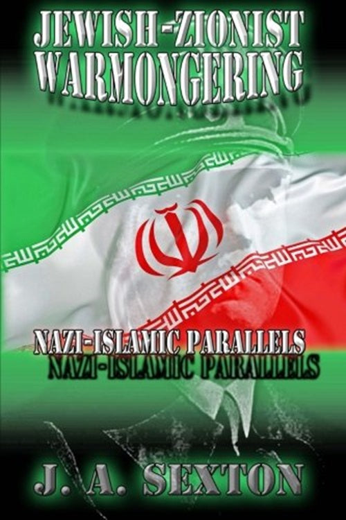 Jewish-Zionist Warmongering: Nazi-Islamic Parallels by J. Sexton