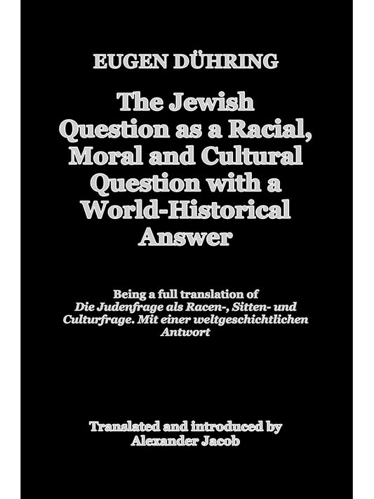 Jewish Question as a Racial, Moral, and Cultural Question with a World-Historical Answer by Alexander Jacob