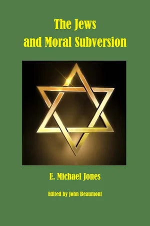 Jews and Moral Subversion by Michael Jones